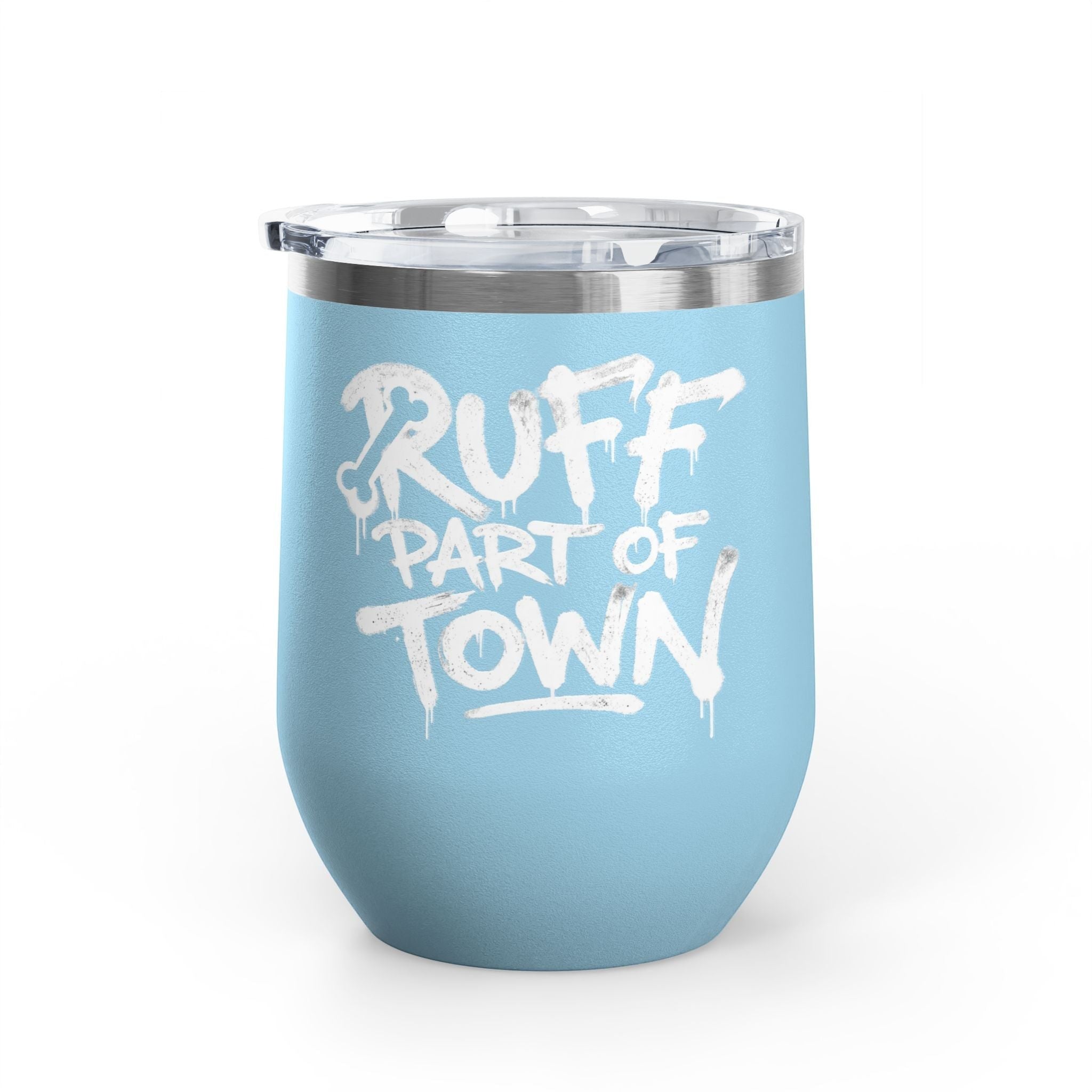 Ruff Part of Town 12oz light blue insulated stainless steel wine tumbler with white graffiti lettering and a clear lid.