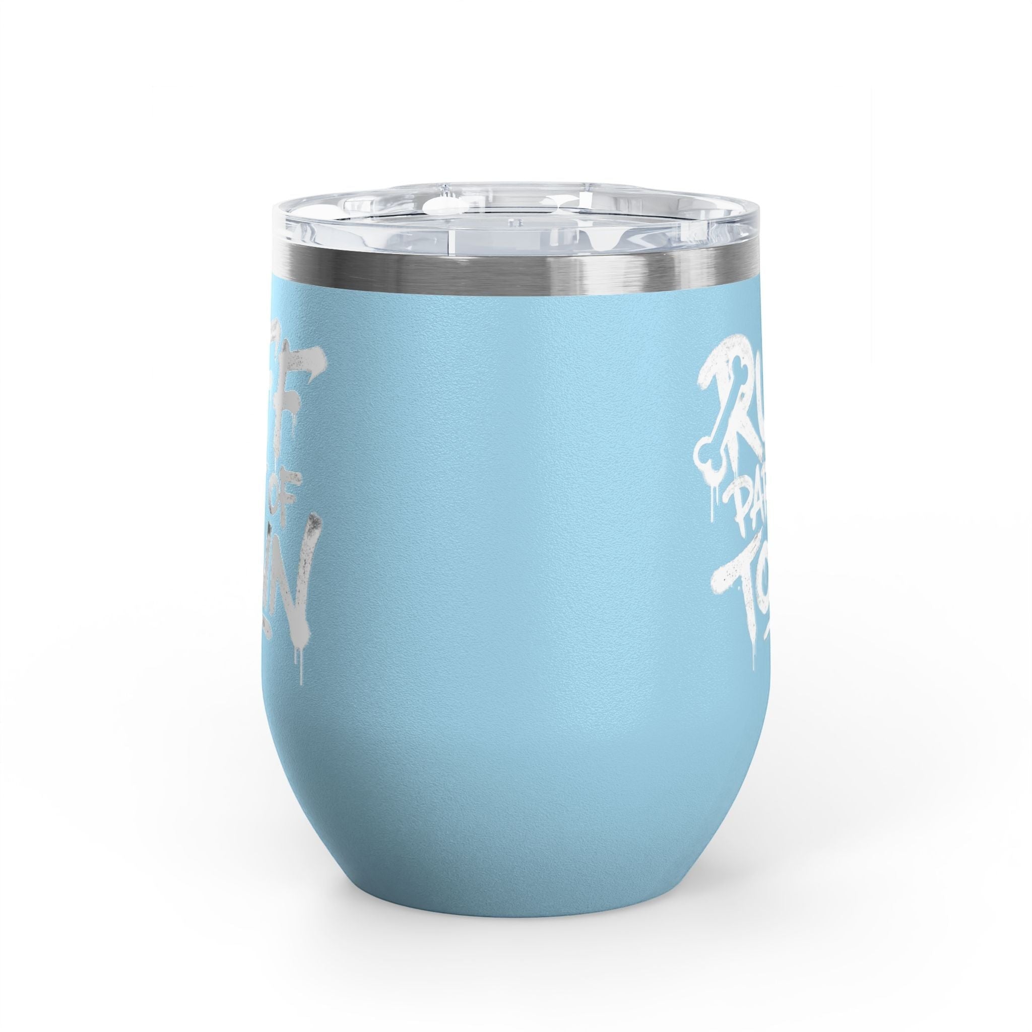Ruff Part of Town light blue 12oz insulated stainless steel wine tumbler with white graffiti lettering and clear lid.