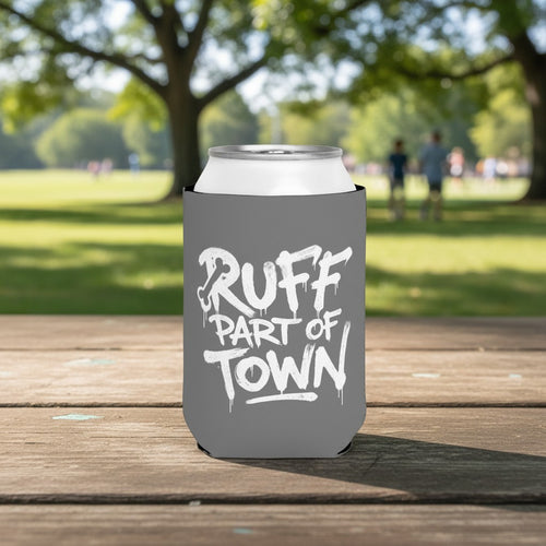 Ruff Part of Town grey neoprene can cooler with white graffiti-style "RUFF PART OF TOWN" text and a bone graphic.