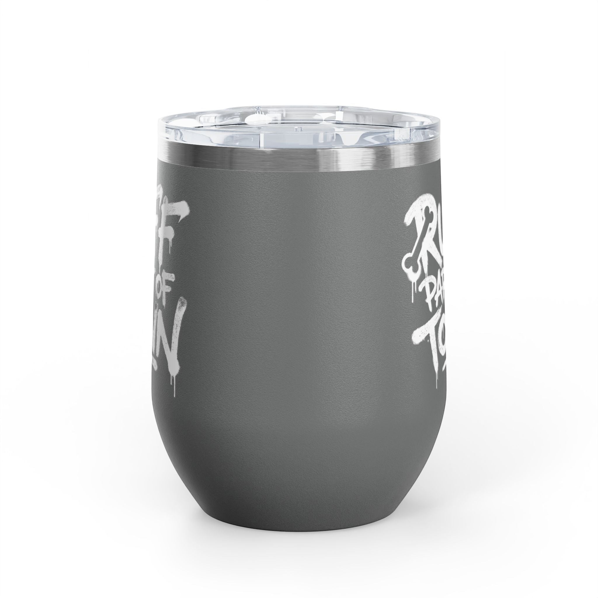 Ruff Part of Town 12oz grey insulated stainless steel wine tumbler with white graffiti lettering and clear lid.
