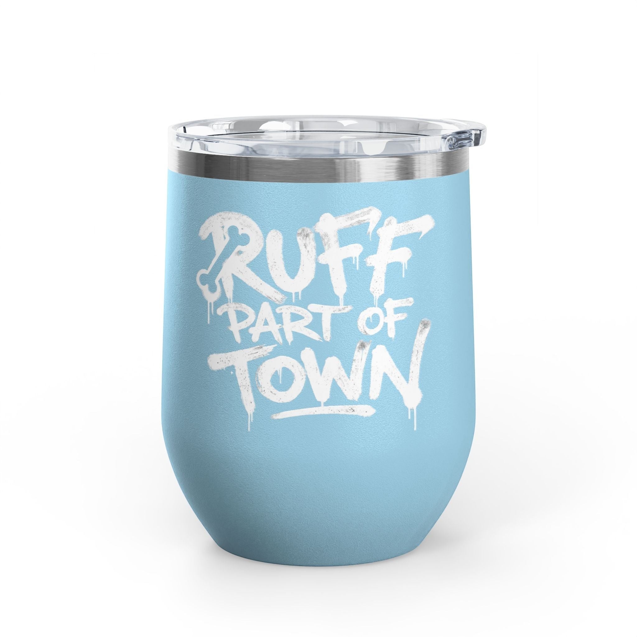 Ruff Part of Town light blue 12oz insulated stainless steel wine tumbler with white graffiti lettering and clear lid.