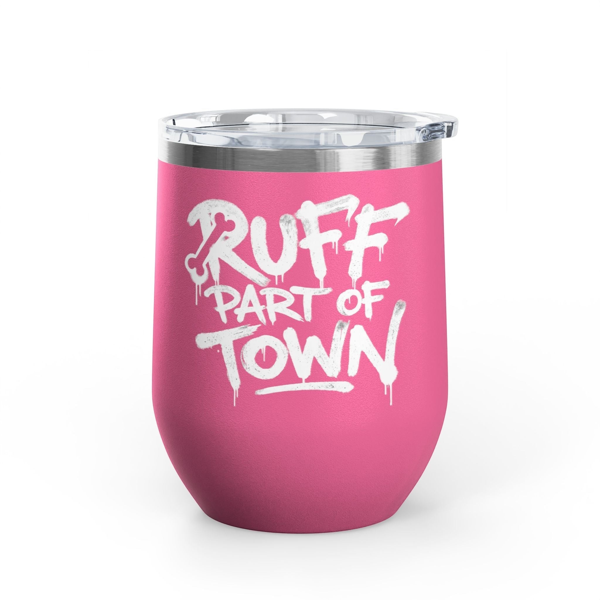 Ruff Part of Town pink 12oz insulated stainless steel wine tumbler with white graffiti lettering and clear lid.