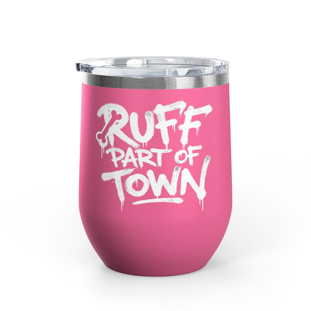 Ruff Part of Town pink 12oz insulated stainless steel wine tumbler with white graffiti lettering and clear lid.